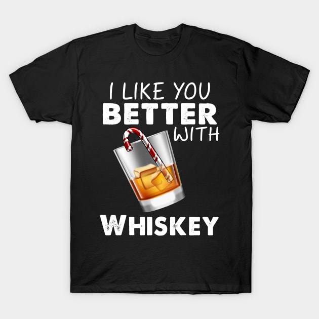 I Like You Better With Whiskey Costume Gift T-Shirt by Ohooha